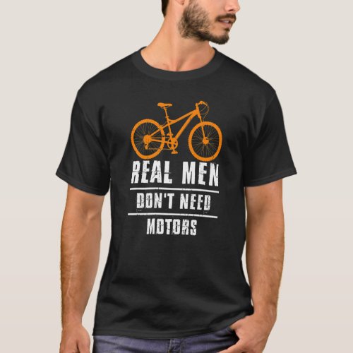 Mens Real Men Dont Need Motors Bike Biker Cycle   T_Shirt