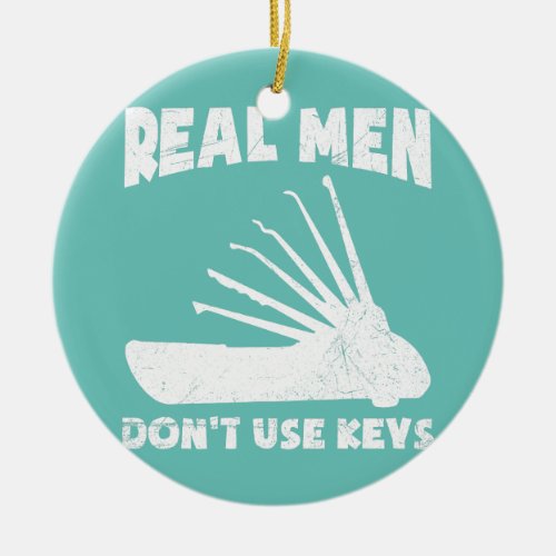 Mens Real Men dont use keys Quote for a Ceramic Ornament