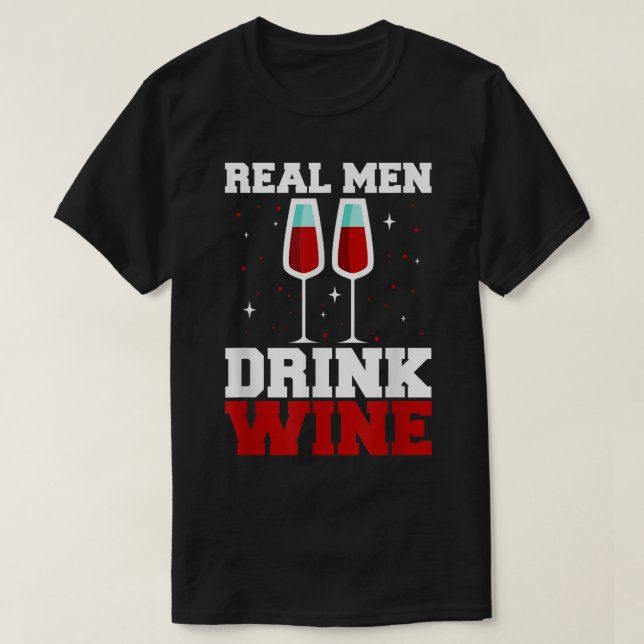 Mens Real men drink wine father's day  T-Shirt (Design Front)