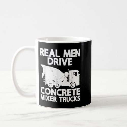 Mens Real Men Drive Concrete Mixer Truck Funny Cem Coffee Mug