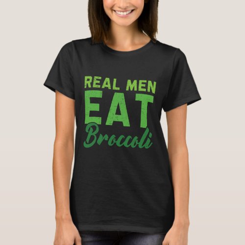 Mens Real Men Eat Broccoli Vegan Vegetable Healthy T_Shirt