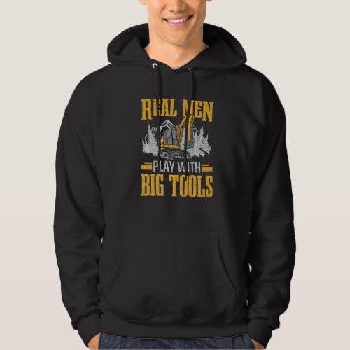 Mens Real Men Play With Big Tools Construction Exc Hoodie