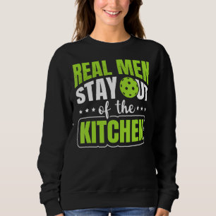 Mens Real Men Stay Out Of The Kitchen Pickleball P Sweatshirt