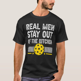 Mens  Real Men Stay Out Of The Kitchen Pickleball T-Shirt