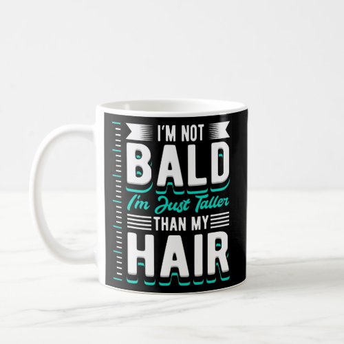 Mens RECEDING HAIR Im Not Bald Bold Guy Funny Coffee Mug