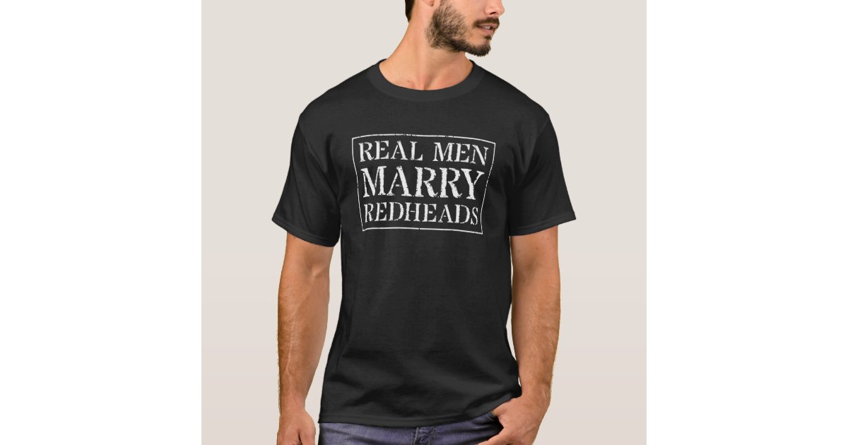 Mens Redhead Husband T : Real Men Marry Redheads T-Shirt
