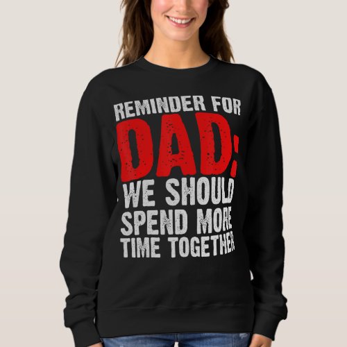 Mens Reminder For Dad We Should Spend Father Sweatshirt