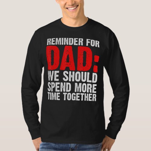 Mens Reminder For Dad We Should Spend Father T_Shirt