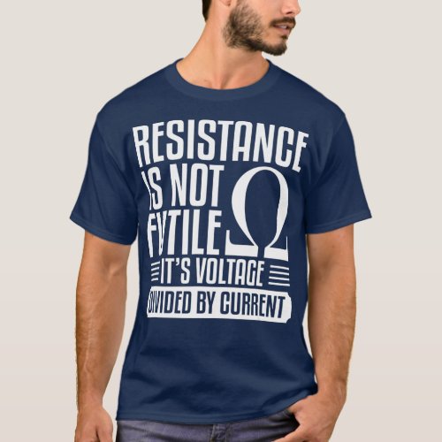 Mens Resistance Is Not Futile Funny Quote For An E T_Shirt