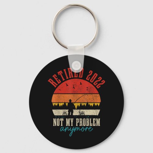 Mens Retired 2022 Not My Problem Anymore Funny Ret Keychain