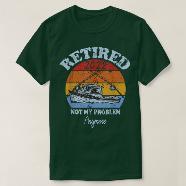 Mens Retired 2022 Not My Problem Anymore Funny Ret T-Shirt (Design Front)