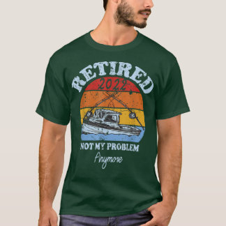 Mens Retired 2022 Not My Problem Anymore Funny Ret T-Shirt
