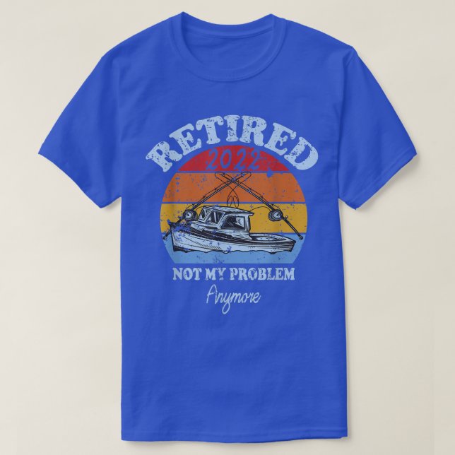 Mens Retired 2022 Not My Problem Anymore Funny Ret T-Shirt (Design Front)
