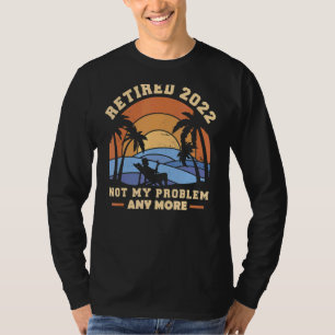 Mens Retired 2022 Not My Problem Anymore Vintage R T-Shirt