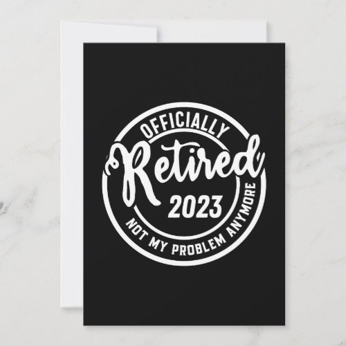 Mens Retired 2023 Not My Problem Anymore _ Vintage Invitation