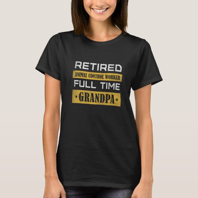 Mens Retired Animal Control Worker Full Time Grand T-Shirt (Front)