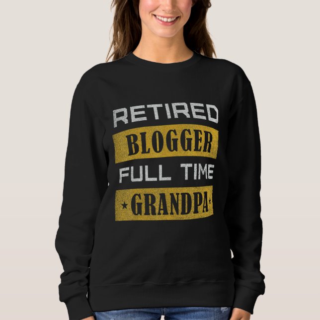 Mens Retired Blogger Full Time Grandpa Retirement Sweatshirt (Front)