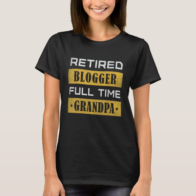 Mens Retired Blogger Full Time Grandpa Retirement T-Shirt (Front)