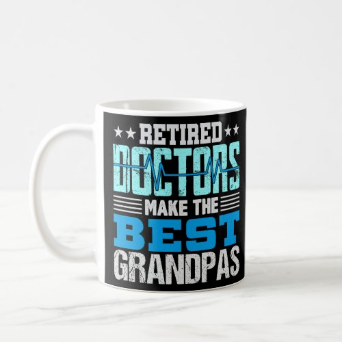 Mens Retired Doctors Make the Best Grandpas Retire Coffee Mug