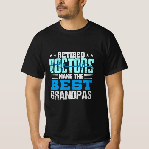 Mens Retired Doctors Make the Best Grandpas Retire T_Shirt