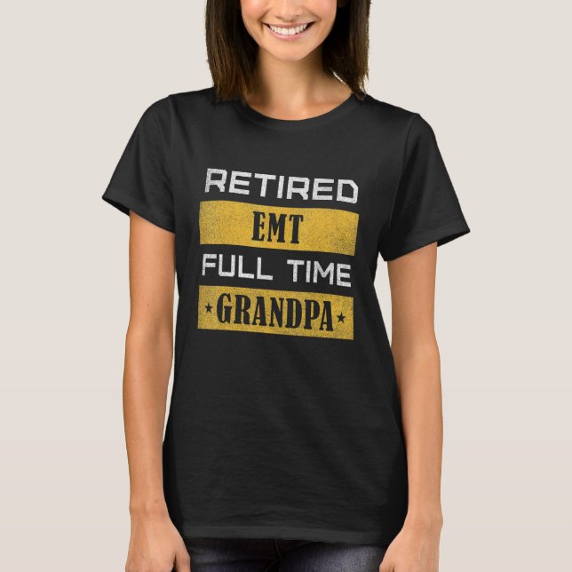 Mens Retired Emt Full Time Grandpa Retirement T-Shirt (Front)