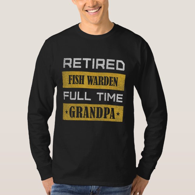 Mens Retired Fish Warden Full Time Grandpa T-Shirt (Front)