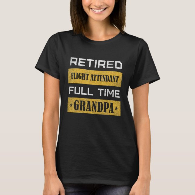 Mens Retired Flight Attendant Full Time Grandpa T-Shirt (Front)