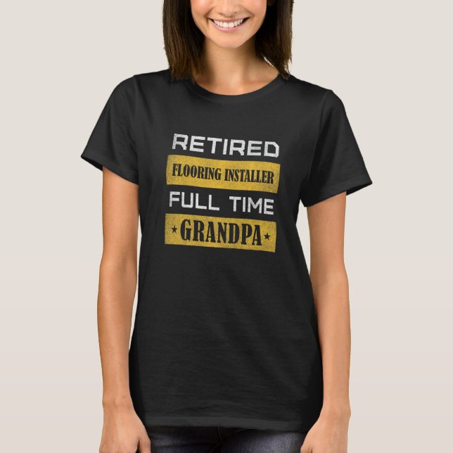 Mens Retired Flooring Installer Full Time Grandpa T-Shirt (Front)