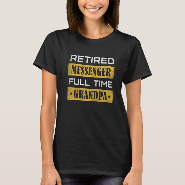 Mens Retired Messenger Full Time Grandpa Retiremen T-Shirt (Front)