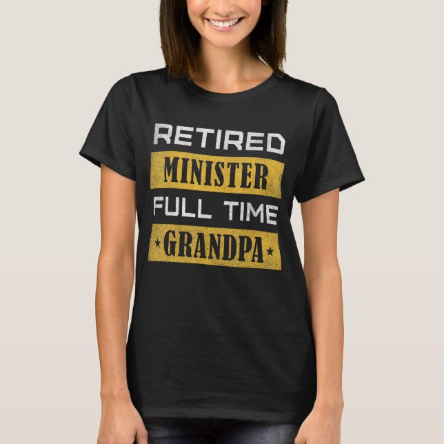 Mens Retired Minister Full Time Grandpa Retirement T-Shirt (Front)