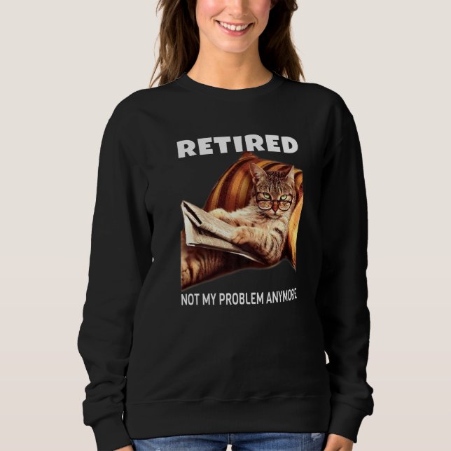 Mens Retired Not My Problem Anymore Cat Retirement Sweatshirt (Front)