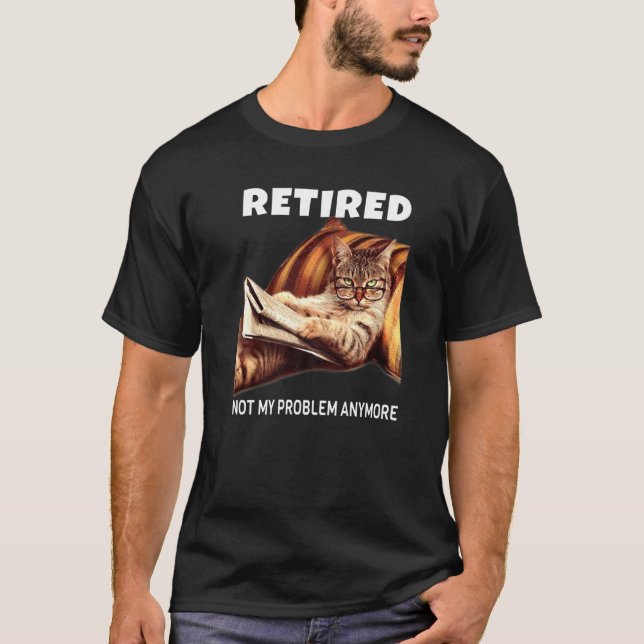 Mens Retired Not My Problem Anymore Cat Retirement T-Shirt (Front)