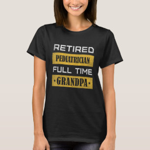Mens Retired Pediatrician Full Time Grandpa T-Shirt