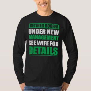 Mens Retired Roofer Under New Management Retiremen T-Shirt