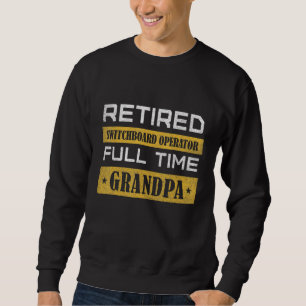Mens Retired Switchboard Operator Full Time Grandp Sweatshirt