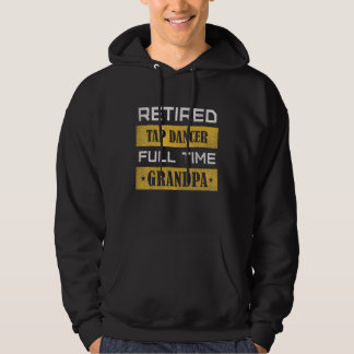 Mens Retired Tap Dancer Full Time Grandpa Retireme Hoodie