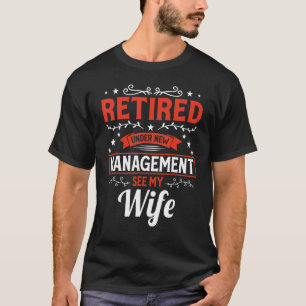Mens Retired Under New Management Rest Wife Old Ma T-Shirt