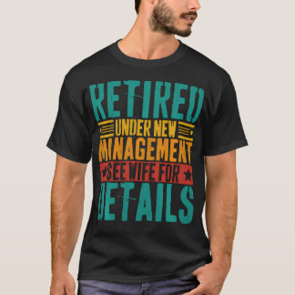 Mens Retired Under New Management See Wife For Det T-Shirt