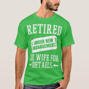 Mens Retired Under New Management See Wife, Funny T-Shirt