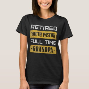 Mens Retired Youth Pastor Full Time Grandpa T-Shirt