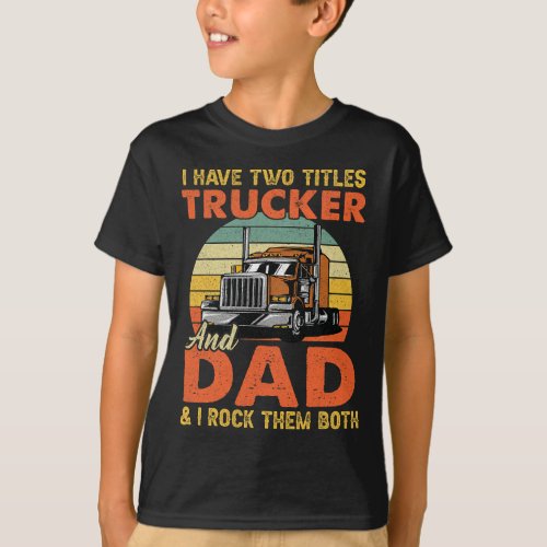 Mens Retro Best Trucker Dad Big Rig Semi Truck Dri T_Shirt