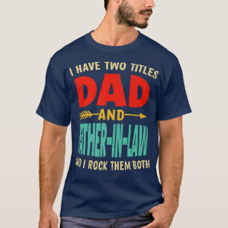 Mens Retro Father's Day I Have Two Titles Dad And T-Shirt