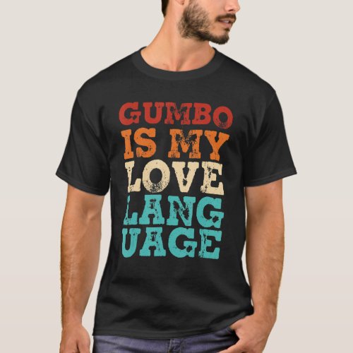 Mens Retro Gumbo Cajun Food Louisiana Gumbo Is My  T_Shirt