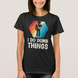 Mens Retro I Do Dumb Things Broken Arm Fractured E T-Shirt