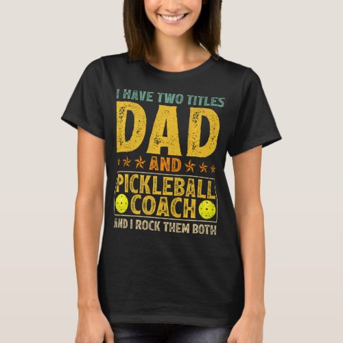 Mens Retro I Have Two Titles Dad And Pickleball Co T_Shirt