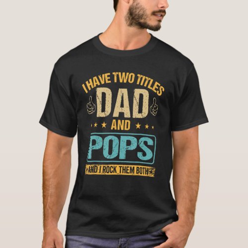 Mens Retro I Have Two Titles Dad And Pop And I Roc T_Shirt