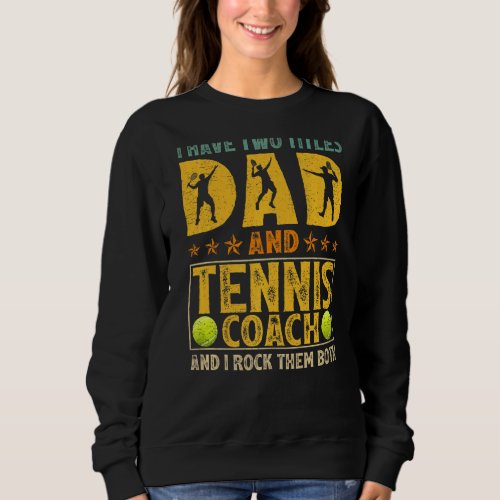 Mens Retro I Have Two Titles Dad And Tennis Coach  Sweatshirt