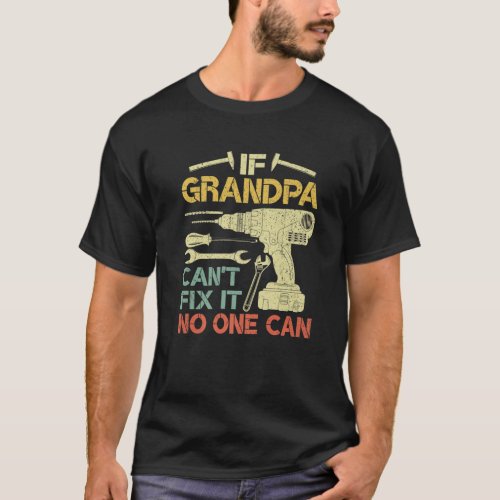 Mens Retro If Grandpa Cant Fix It No One Can Fath T_Shirt