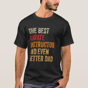 Mens Retro Karate Instructor And Even Better Dad   T-Shirt