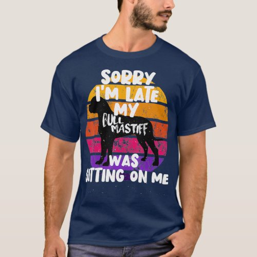 Mens Retro  Sorry Im late my Bull Mastiff was on T_Shirt